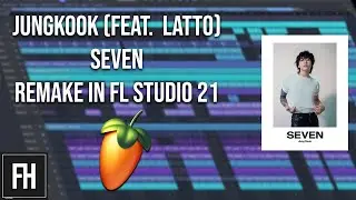 [REMAKE] Jung Kook & Latto - Seven REMAKE | FL STUDIO 21 | FREE FLP IN DESCRIPTION