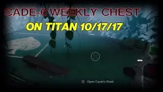 ALL CADE-6 WEEKLY CHEST ON TITAN 10/17/17