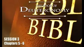 The Book of Deuteronomy - Session 3 of 16 - Chapters 5-6