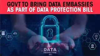 Govt to bring Data Embassies as part of Data Protection Bill