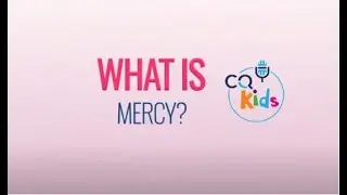 What is mercy? CQ Kids