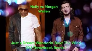 Nelly vs Morgan Wallen - Just a Dream Wonderin' Bout the Wind (DJ Throwback Remix)