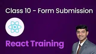Class 10 - Form Submission & Two-way Data Binding - React Training for Beginners