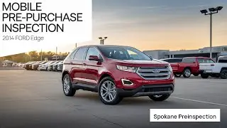 2014 FORD Edge - Mobile Pre-Purchase Inspection Spokane WA - Spokane Preinspection