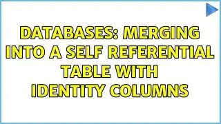 Databases: Merging into a self referential table with identity columns (2 Solutions!!)