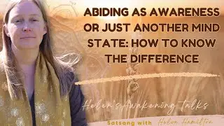 Abiding as Awareness or just another mind state: How to know the difference.