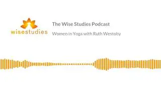 Wise Studies Podcast Soundbite; Women in Yoga with Ruth Westoby.