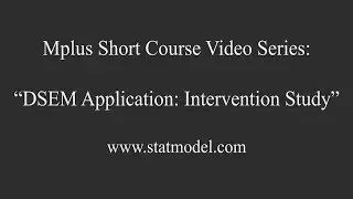 Intervention Study, DSEM Application 4 -  Mplus Short Course Topic 12, Part 6