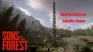 Sons Of The Forest: How to Create an Infinite Tower
