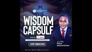 WISDOM CAPSULE WITH PASTOR DESMOND DAVE | JJTTW ||05||10||25
