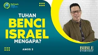 Tuhan Benci Israel, Mengapa? (Amos 2) - Petrus Kwik  |  BIBLE EVERY DAY