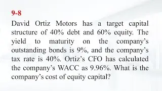 9-8: David Ortiz Motors has a target capital structure of 40% debt and 60% equity