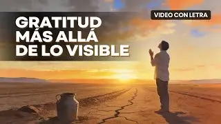 Gratitud Más Allá de lo Visible | con Letra