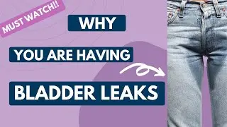 4 Reasons for your bladder leaks/Incontinence & why Kegels aren't working