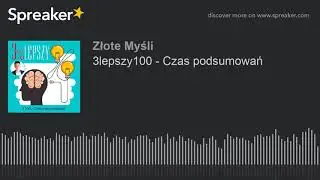 3lepszy100 - Czas podsumowań