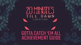 Gotta Catch 'Em All Achievement | 20 Minutes Till Dawn