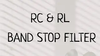 Band Stop/Reject Filter by RC and RL circuit