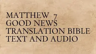 Matthew 7 - Good News Translation Bible - Text And Audio