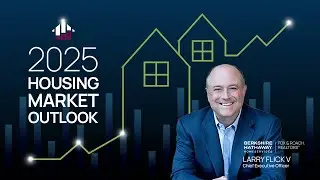 2025 Housing Market Outlook: Insights from CEO Larry Flick, V