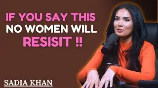 IF YOU SAY THIS NO WOMEN WILL RESIST | SADIA KHAN RELATIONSHIP ADVICE ||