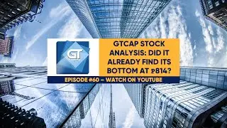EquiTalks Ep. 60: GTCAP Stock Analysis: Did It Already Find Its Bottom at ₱814?