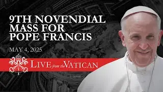 LIVE from the Vatican | Ninth Novendial Mass for Pope Francis | May 4th 2025 | Requiem Mass