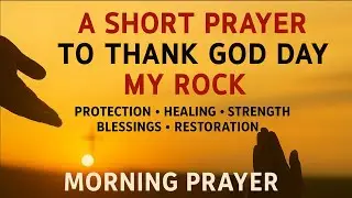 LORD, Thank You &mdash; You Are My ROCK & My SALVATION Today | Morning Prayer With Psalm 95