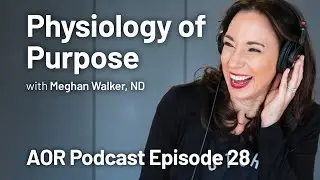 Episode 28:  Physiology of Purpose with Dr. Meghan Walker