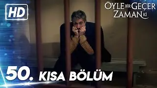 50. Kısa Bölüm | Öyle Bir Geçer Zaman Ki