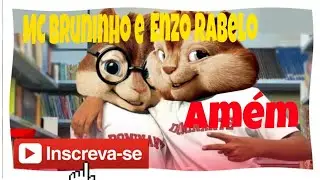 MC BRUNINHO E ENZO RABELO.(AMÉM) Versão Alvin e os esquilos.