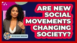 Are New Social Movements Changing Society? - The Sociology Workshop