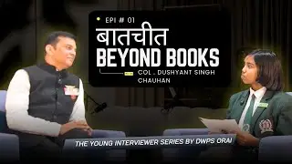 बातचीत Beyond Books | Episode 1 | Life in the Indian Army ft. Col. Dushyant Singh | DWPS Orai