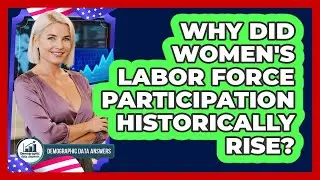 Why Did Women's Labor Force Participation Historically Rise? - Demographic Data Answers
