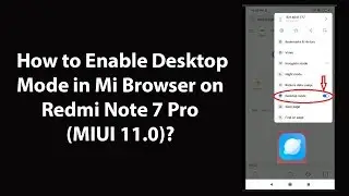 How to Enable Desktop Mode in Mi Browser on Redmi Note 7 Pro(MIUI 11.0)?