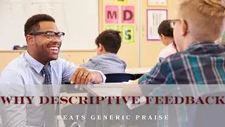 Teacher Tip: Why Descriptive Feedback Beats Generic Praise