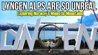 Lyngen Alps Are so Unreal | Road Trip to Norway's Wildest Mountains | Scandinavian Trip EP 10