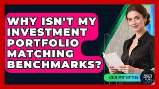 Why Isn't My Investment Portfolio Matching Benchmarks? - Adults Investment Plan