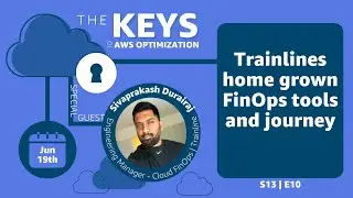 Trainline home grown FinOps tools and journey | The Keys to AWS Optimization | S13 E10