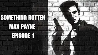 Max Payne &mdash; Episode 1 (ft. Leo Vader) | Something Rotten Podcast