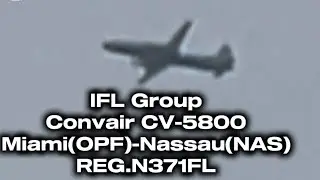 IFL Group Convair CV-5800-Miami(OPF)-Nassau(NAS)(N371FL)|Plane Spotting 