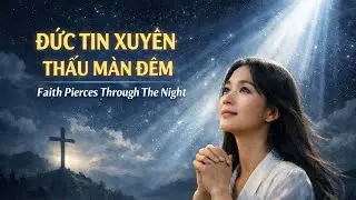 ĐỨC TIN XUY&Ecirc;N THẤU M&Agrave;N Đ&Ecirc;M (Faith Pieces Thro The Night) | Modern Power Ballad | Th&aacute;nh Ca hay 2026