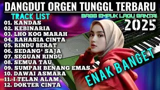 KOMPILASI DANGDUT ORGEN TUNGGAL MP3 FULL BASS TERBARU 2025 AUDIO JERNIH KANDAS X SUMPAH BENANG EMAS