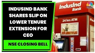 IndusInd Bank Shares Slip On Lower Tenure Extension For CEO Sumant Kathpalia | NSE Closing Bell