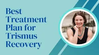 Best Treatment Plan for Trismus Recovery