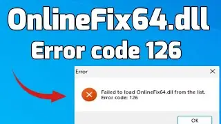 Как исправить ошибку с кодом 126 &laquo;Не удалось загрузить OnlineFix64.dll из списка&raquo;