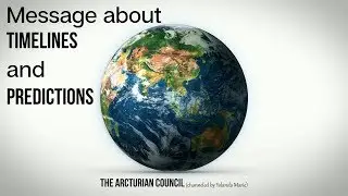 Message about timelines and predictions🌟The Arcturian Council 9th dimensional
