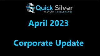 Quick Silver April 2023 Corporate Update