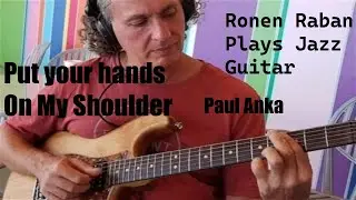 Jazz Guitar solo (Finger Style) Put Your Hands On My Shoulder Jazz Standard Paul Anka