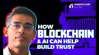 How Blockchain & AI Can Help Build Trust In & Among Organisations