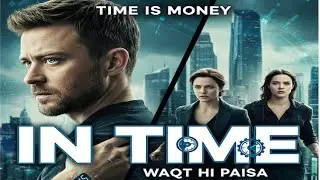 Time Is Money: IN TIME (2011) Movie Explained in Hindi/Urdu